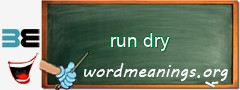 WordMeaning blackboard for run dry